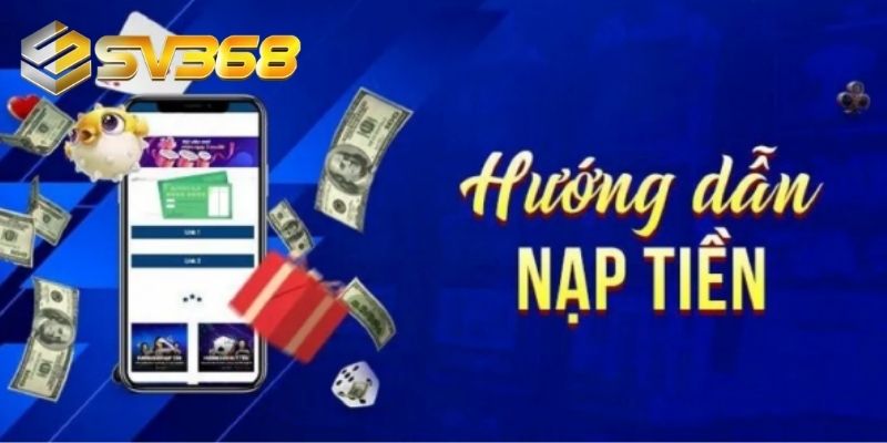 Các hình thức nạp tiền SV368 phổ biến nhất
