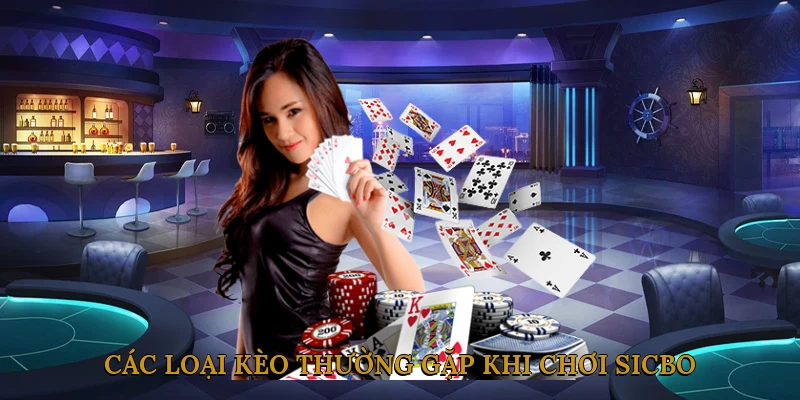 Các Loại Kèo Thường Gặp Khi Chơi Sicbo