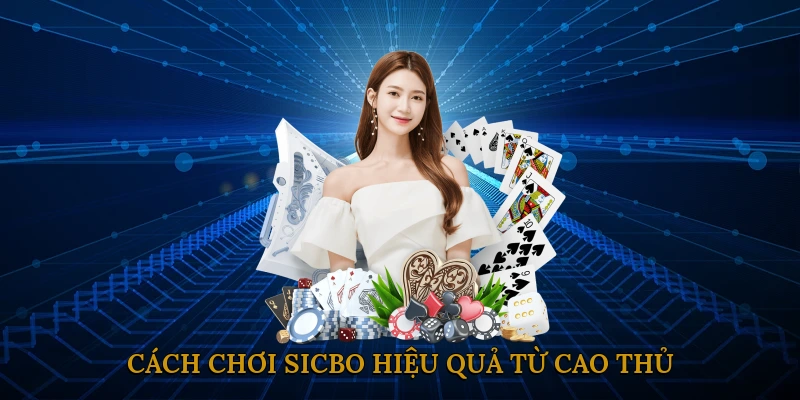 Cách Chơi Sicbo Hiệu Quả Từ Cao Thủ