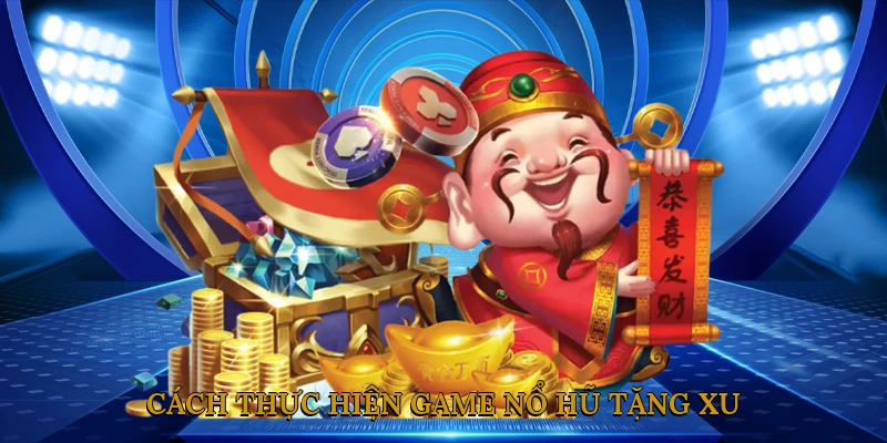 Nguyên tắc vàng khi tham gia game nổ hũ tặng xu miễn phí