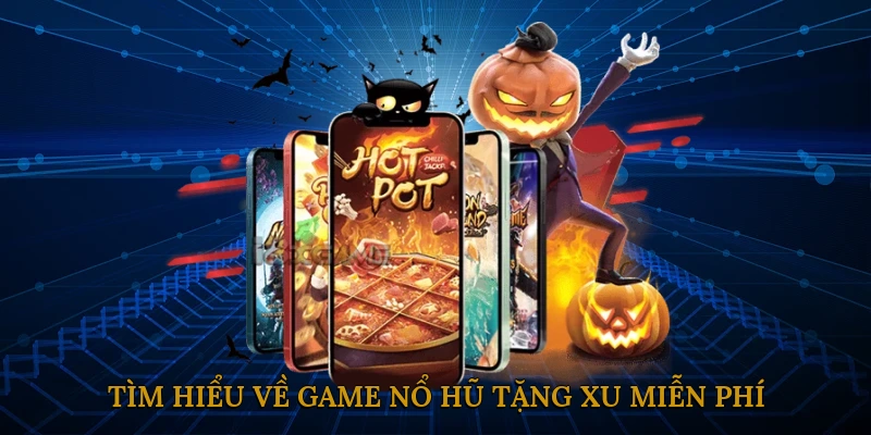 Khái niệm về game nổ hũ tặng xu miễn phí