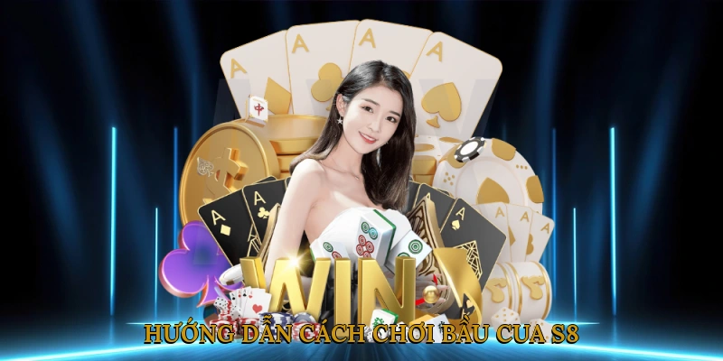Hướng dẫn cách chơi bầu cua S8 chi tiết cho người mới
