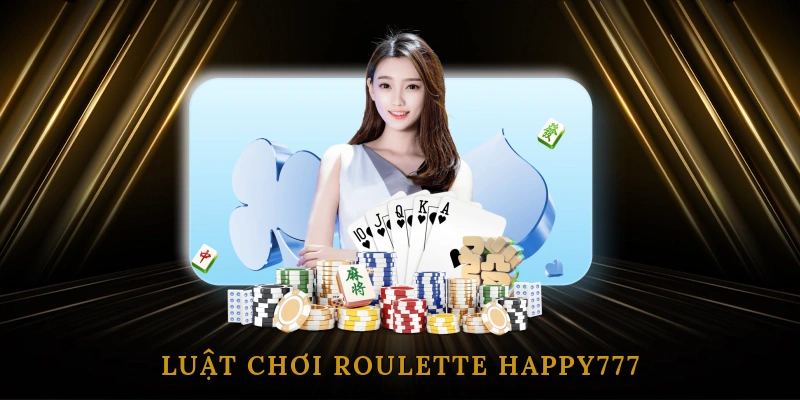 Luật chơi Roulette HAPPY777 dành cho người mới