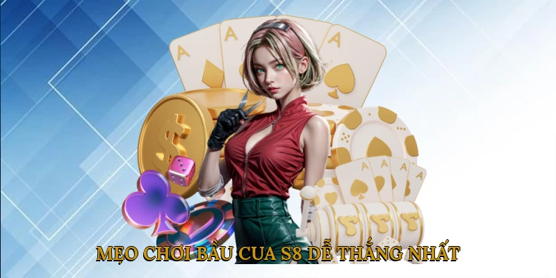 Mẹo chơi bầu cua S8 dễ thắng nhất