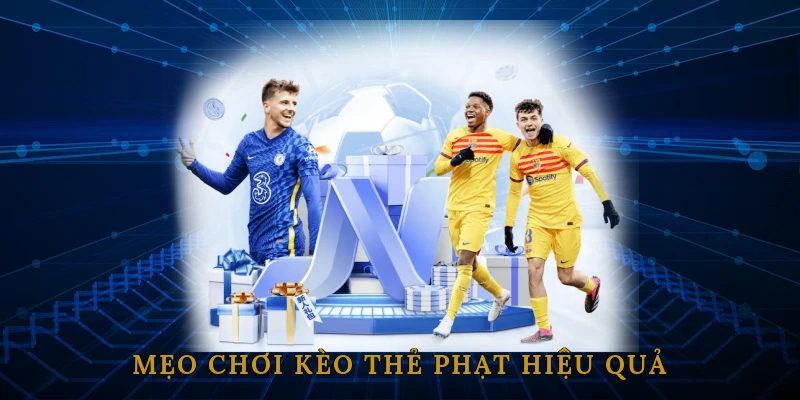 Mẹo Chơi Kèo Thẻ Phạt Hiệu Quả Từ Cao Thủ