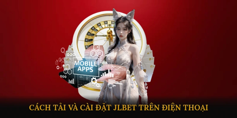 Cách tải và cài đặt JLBET trên điện thoại