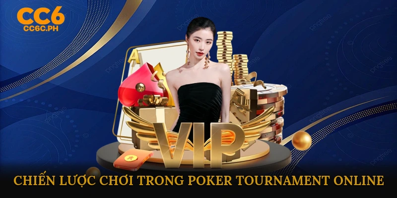 Chiến Lược Chơi Hiệu Quả Trong Poker Tournament Online