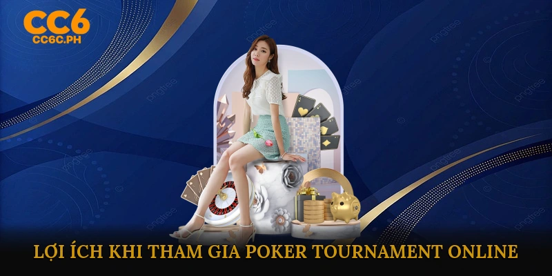 Lợi Ích Của Việc Tham Gia Poker Tournament Online