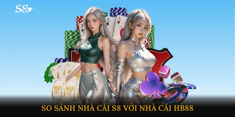 So sánh nhà cái S8 với nhà cái HB88