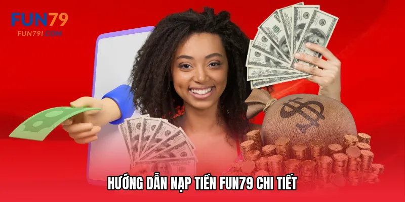 Hướng dẫn Nạp tiền Fun79 chi tiết