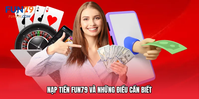 Nạp tiền Fun79 và những điều cần biết